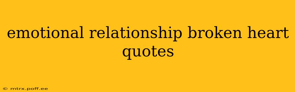 emotional relationship broken heart quotes