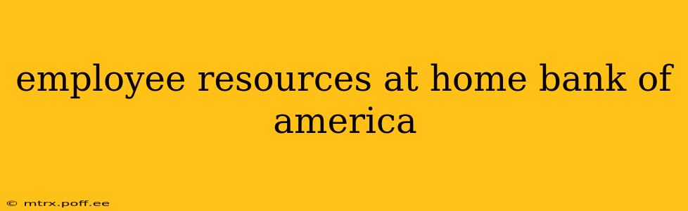 employee resources at home bank of america