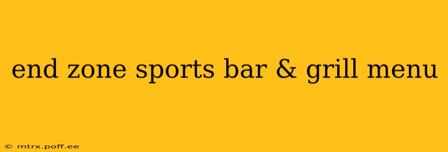end zone sports bar & grill menu