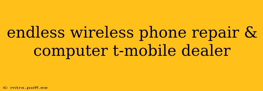 endless wireless phone repair & computer t-mobile dealer