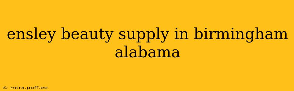 ensley beauty supply in birmingham alabama