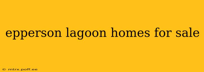 epperson lagoon homes for sale