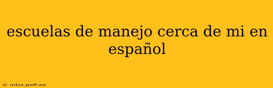 escuelas de manejo cerca de mi en español