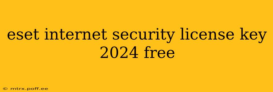 eset internet security license key 2024 free