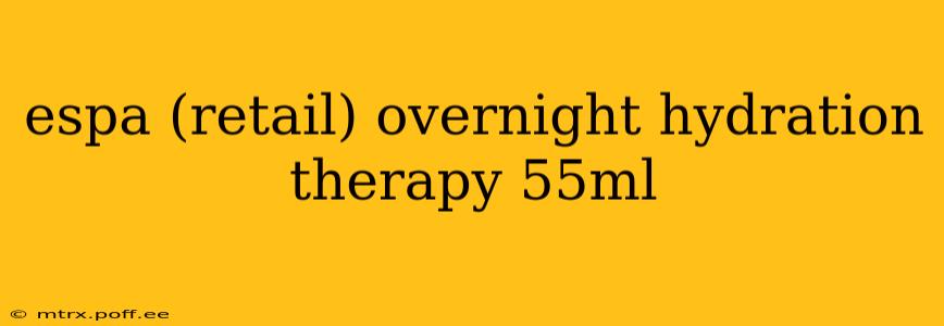 espa (retail) overnight hydration therapy 55ml