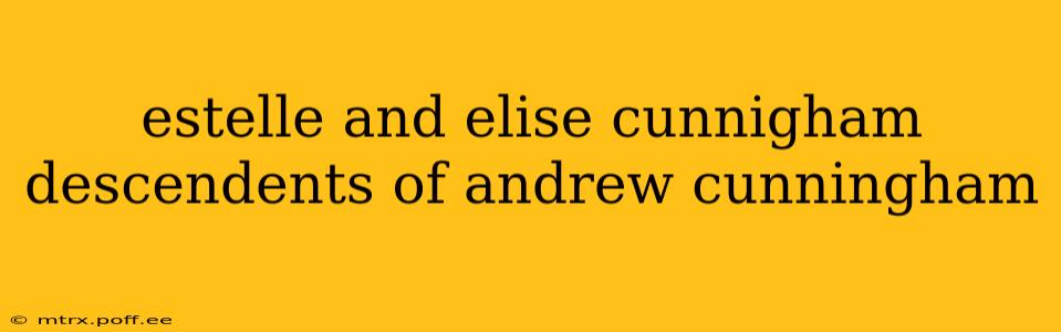 estelle and elise cunnigham descendents of andrew cunningham