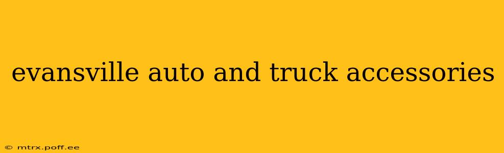 evansville auto and truck accessories