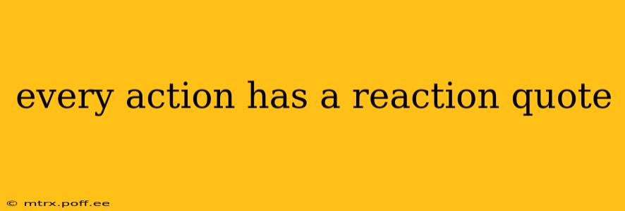 every action has a reaction quote