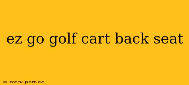 ez go golf cart back seat