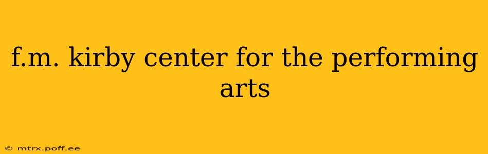 f.m. kirby center for the performing arts
