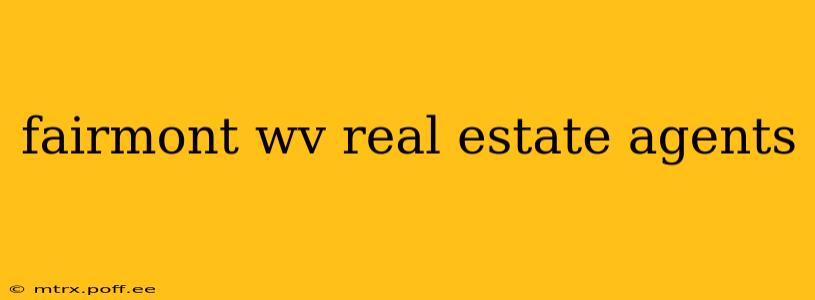 fairmont wv real estate agents