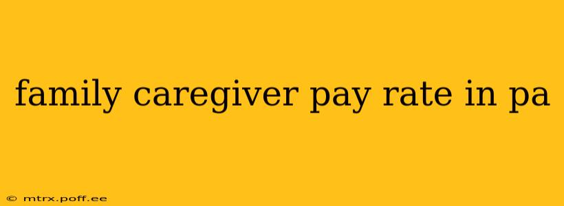 family caregiver pay rate in pa