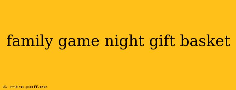 family game night gift basket