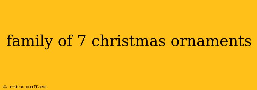 family of 7 christmas ornaments