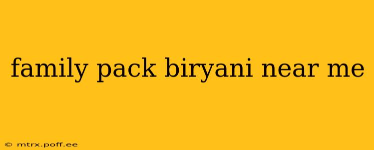 family pack biryani near me