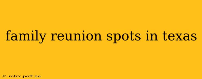 family reunion spots in texas
