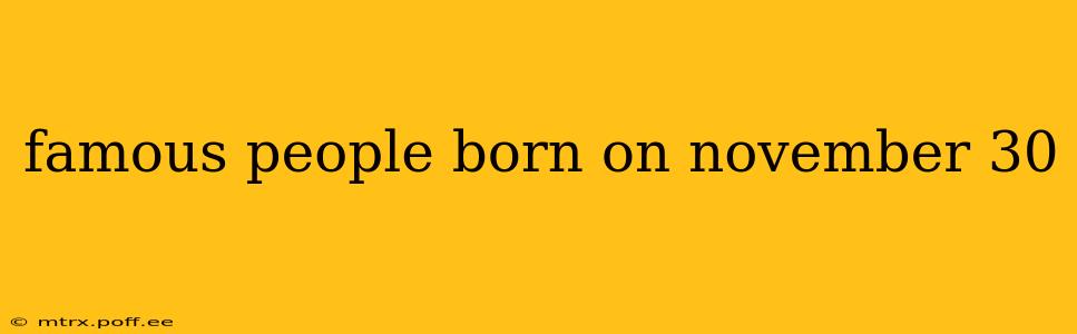 famous people born on november 30