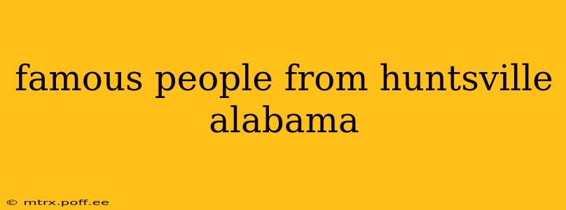 famous people from huntsville alabama