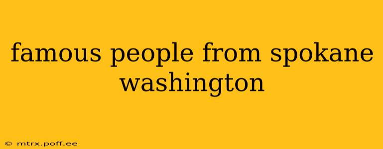 famous people from spokane washington