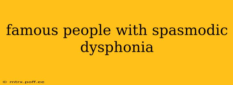 famous people with spasmodic dysphonia