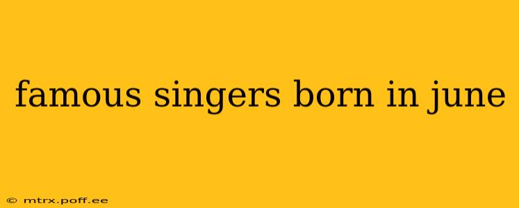 famous singers born in june