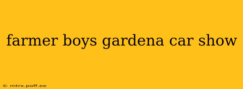 farmer boys gardena car show