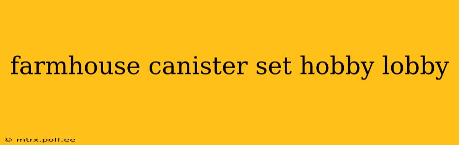 farmhouse canister set hobby lobby
