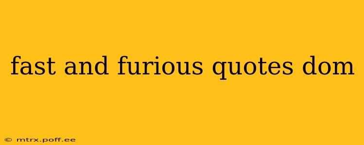 fast and furious quotes dom