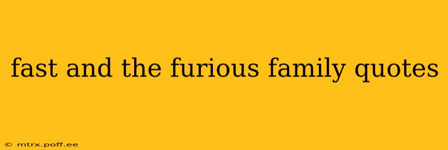 fast and the furious family quotes