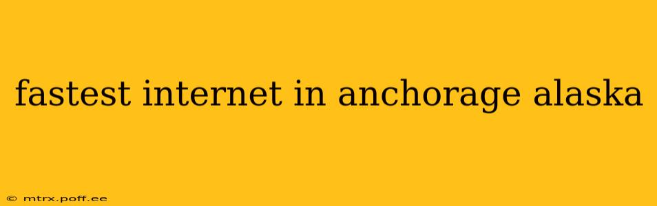 fastest internet in anchorage alaska