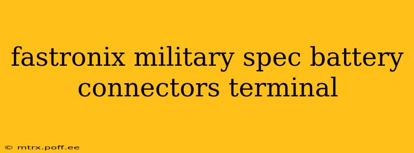 fastronix military spec battery connectors terminal