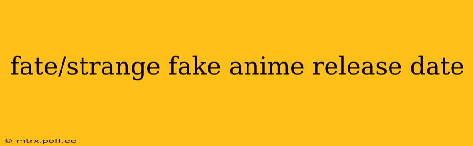 fate/strange fake anime release date