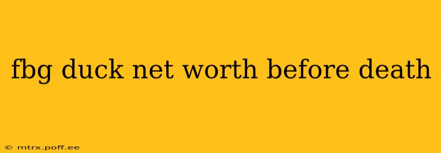 fbg duck net worth before death