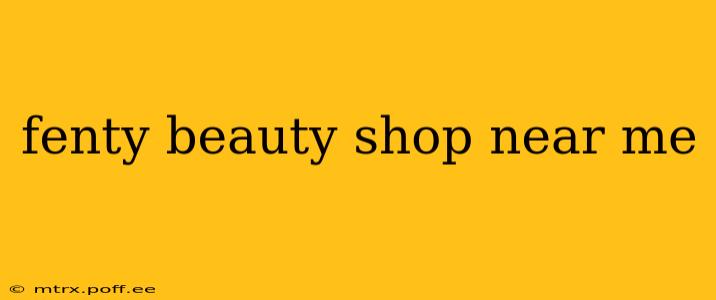 fenty beauty shop near me