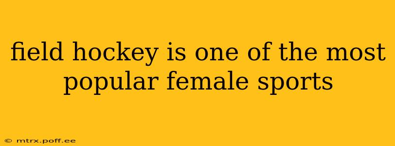 field hockey is one of the most popular female sports