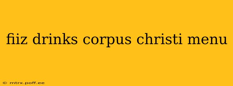 fiiz drinks corpus christi menu