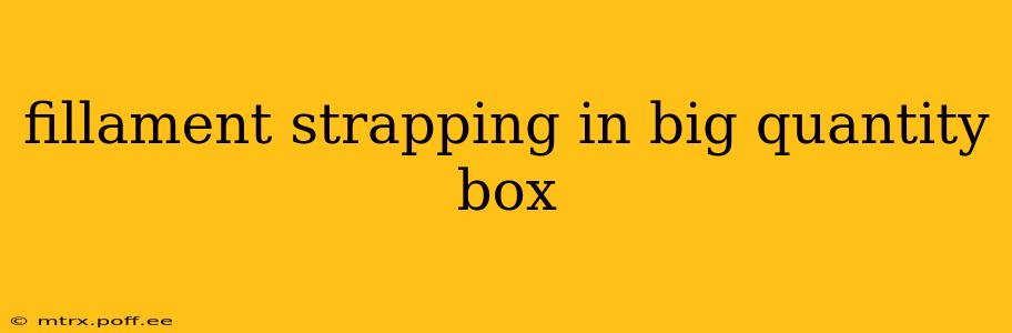 fillament strapping in big quantity box