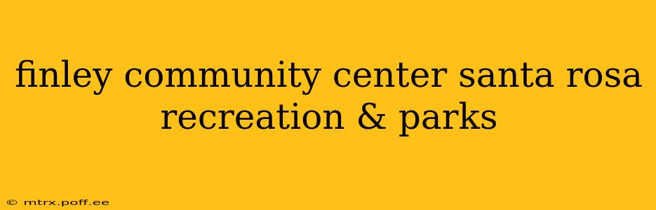 finley community center santa rosa recreation & parks