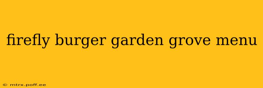 firefly burger garden grove menu