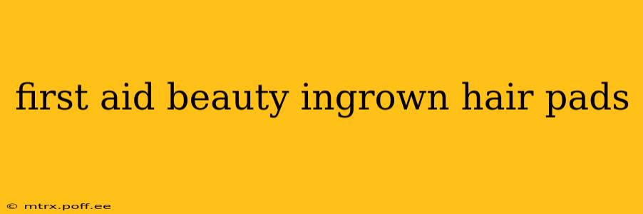 first aid beauty ingrown hair pads