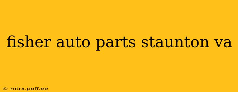 fisher auto parts staunton va