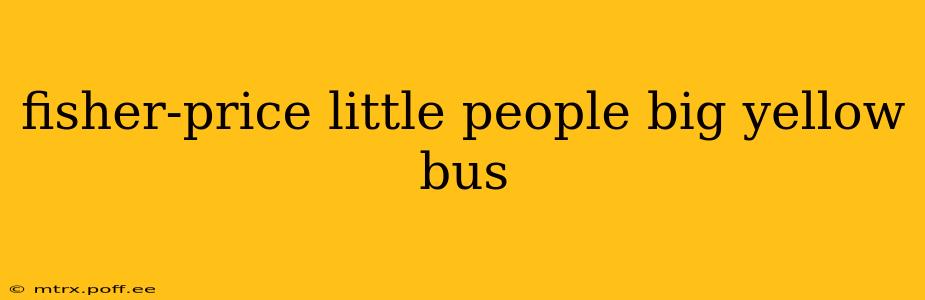 fisher-price little people big yellow bus