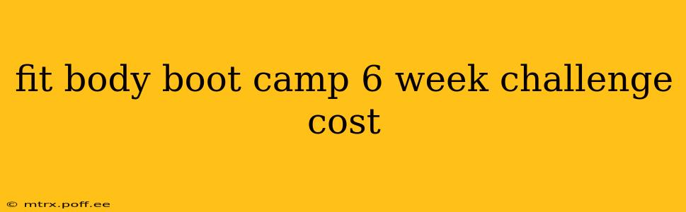 fit body boot camp 6 week challenge cost