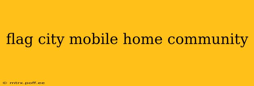 flag city mobile home community
