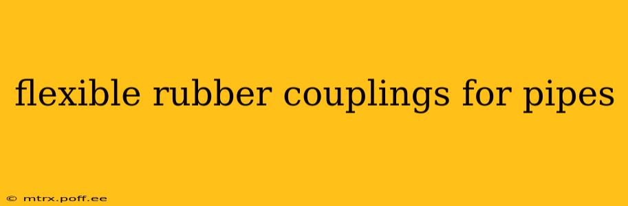 flexible rubber couplings for pipes
