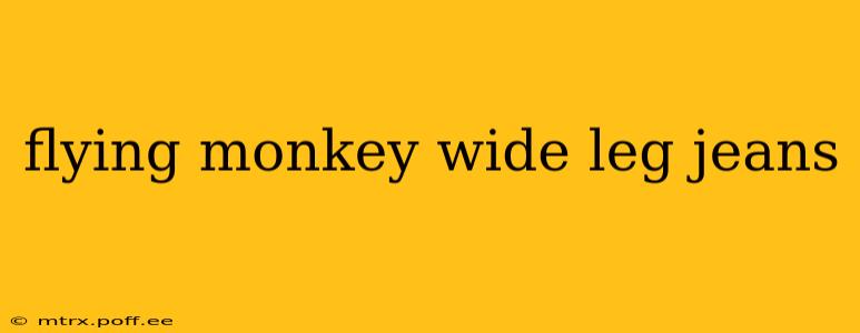 flying monkey wide leg jeans
