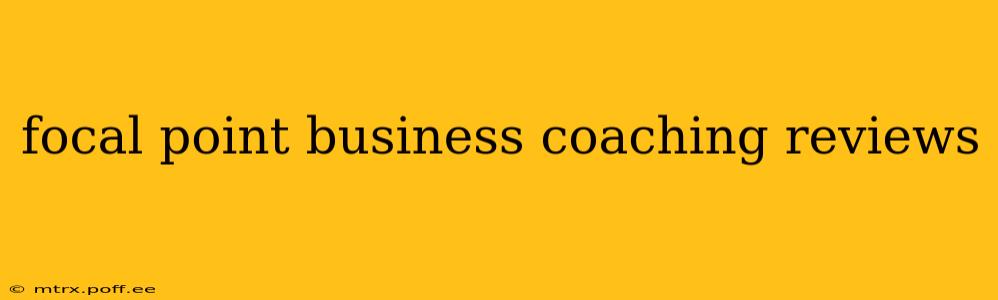 focal point business coaching reviews