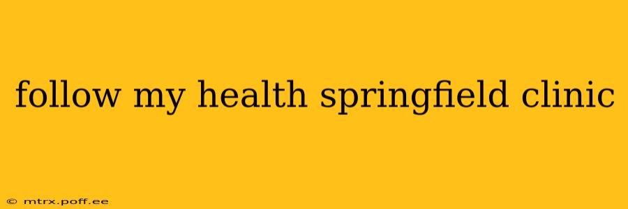 follow my health springfield clinic