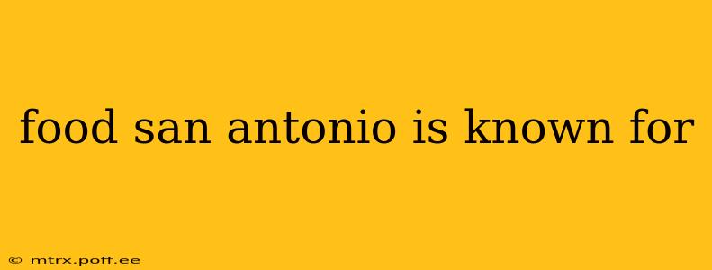 food san antonio is known for