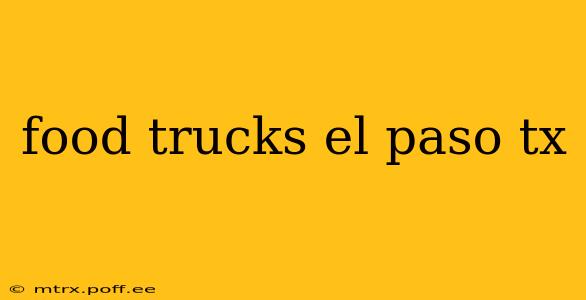 food trucks el paso tx